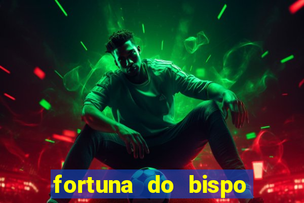 fortuna do bispo samuel ferreira